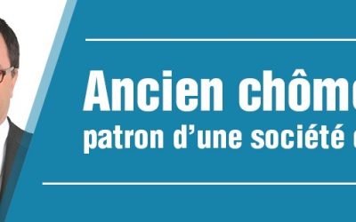 ANCIEN CHÔMEUR, PATRON D’UNE SOCIÉTÉ COTÉE !
